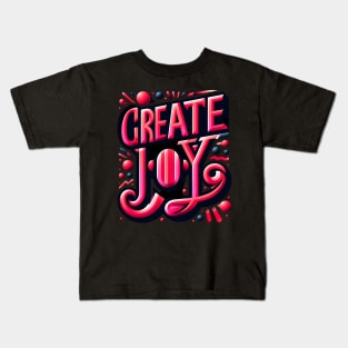 CREATE JOY - TYPOGRAPHY INSPIRATIONAL QUOTES Kids T-Shirt